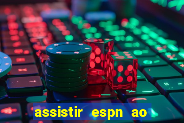 assistir espn ao vivo online gratis